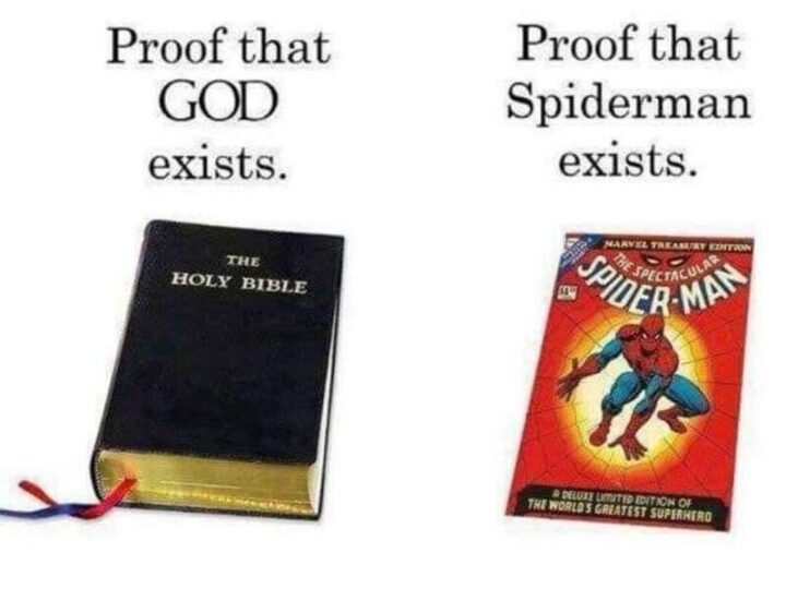 Proof that God exists. Proof that Spiderman exists.