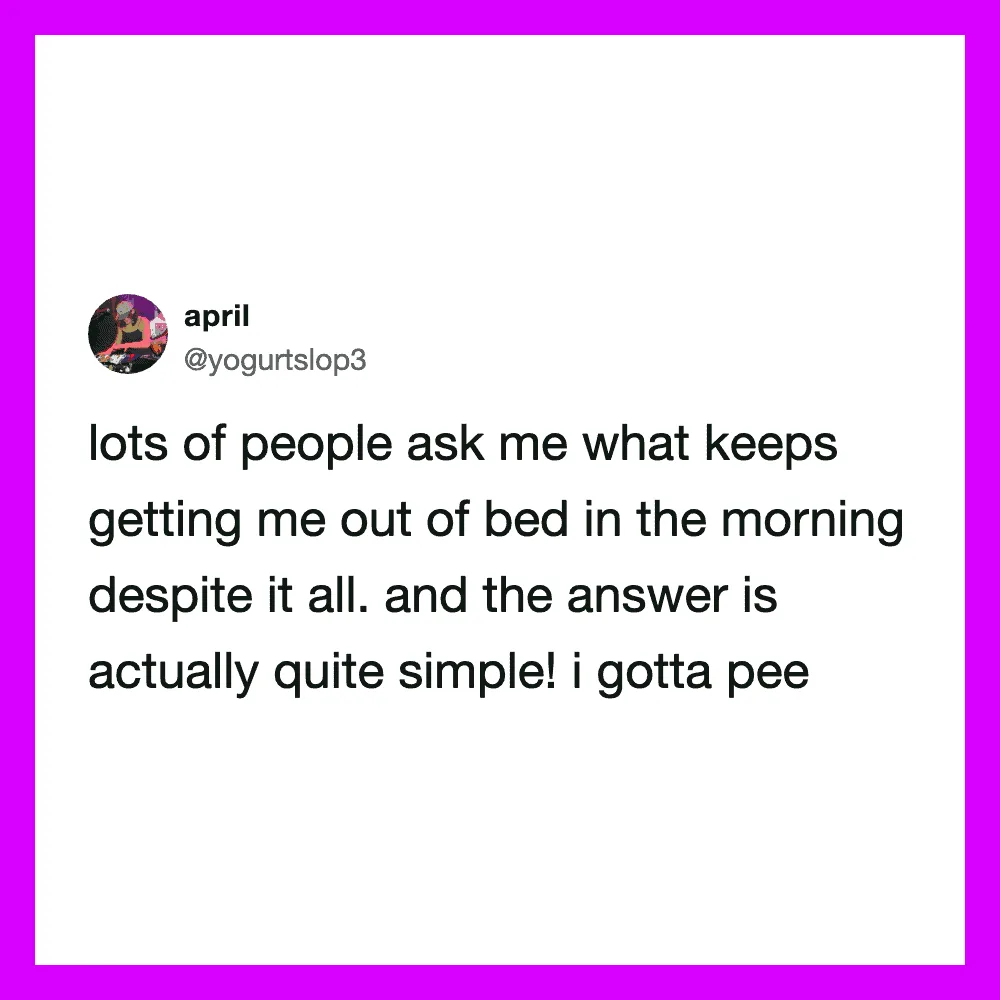 A tweet from april about waking up in the morning and needing to pee.