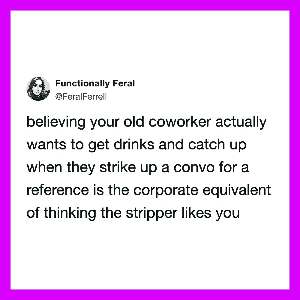 A tweet from @FeralFerrell about coworkers wanting drinks and catching up.