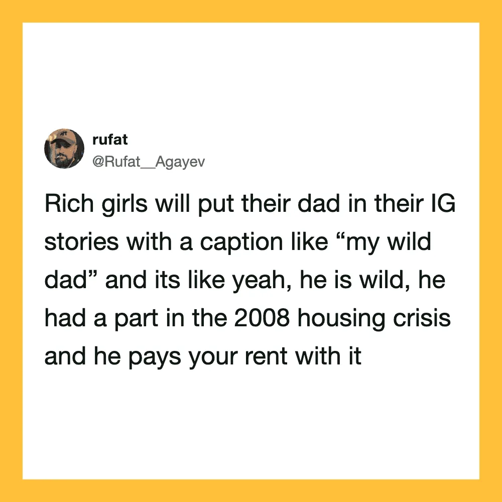 Rich girls will put their dad in their IG stories with caption like 'my wild dad'.