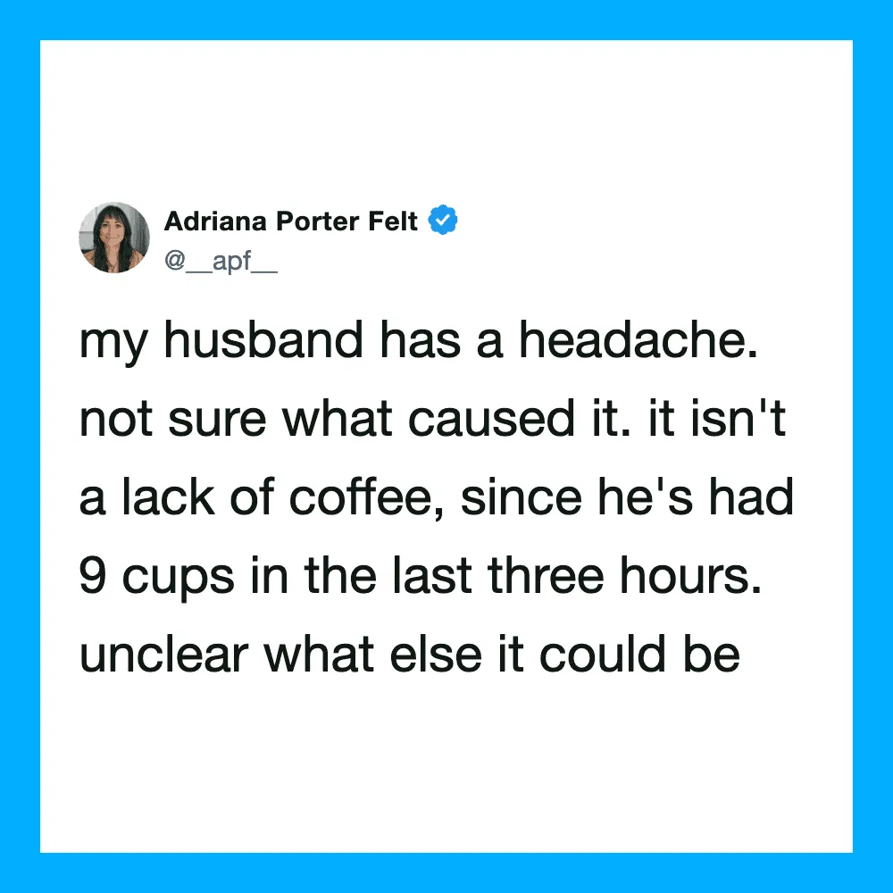 Twitter post by Adriana Porter Felt about her husband's headache and coffee intake.