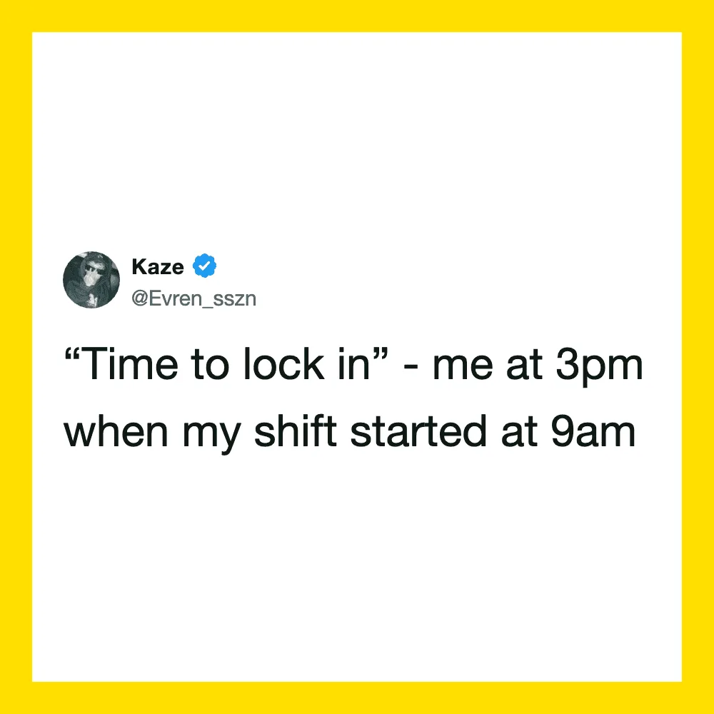 Kaze's tweet about locking in at 3pm after starting shift at 9am.