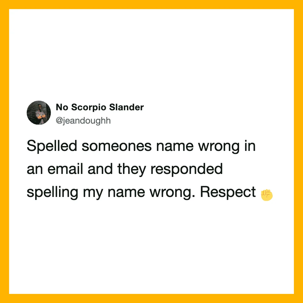 Tweet about spelling someone's name wrong in an email and receiving respect in response.