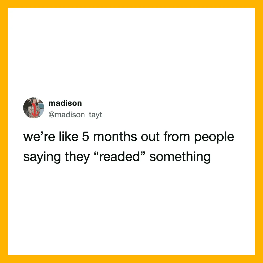 Twitter post by madison: we're like 5 months out from people saying they 'readed' something.