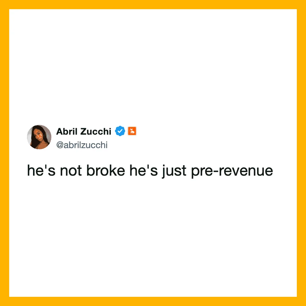 Twitter post by Abril Zucchi: he's not broke he's just pre-revenue.