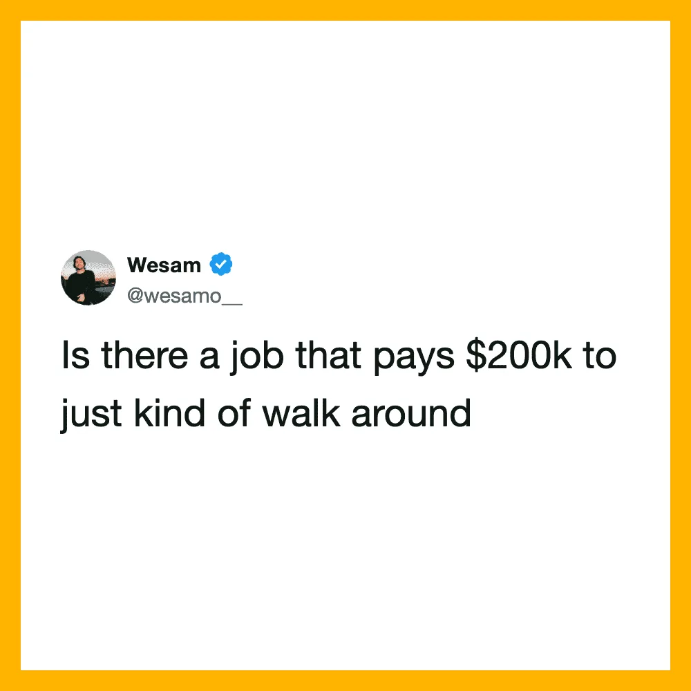 Twitter post by Wesam asking if there's a job paying $200k to walk around.