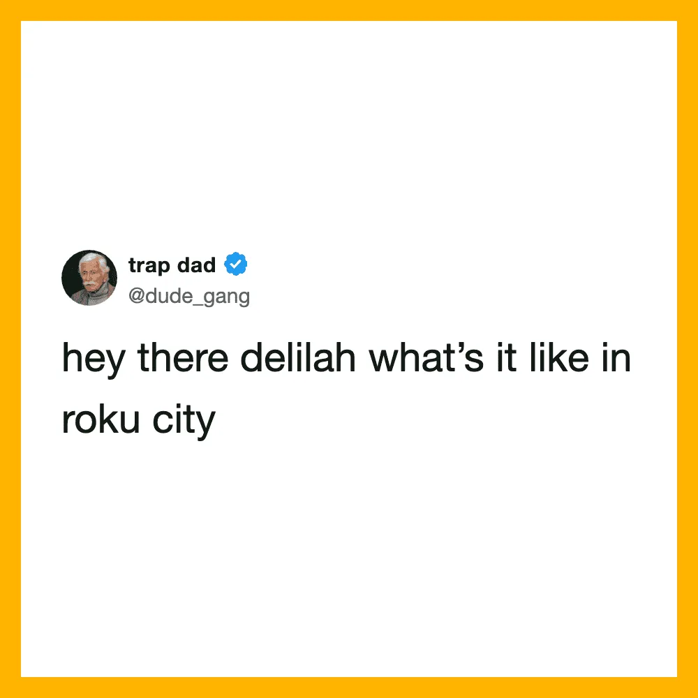 Hey there delilah what's it like in roku city.