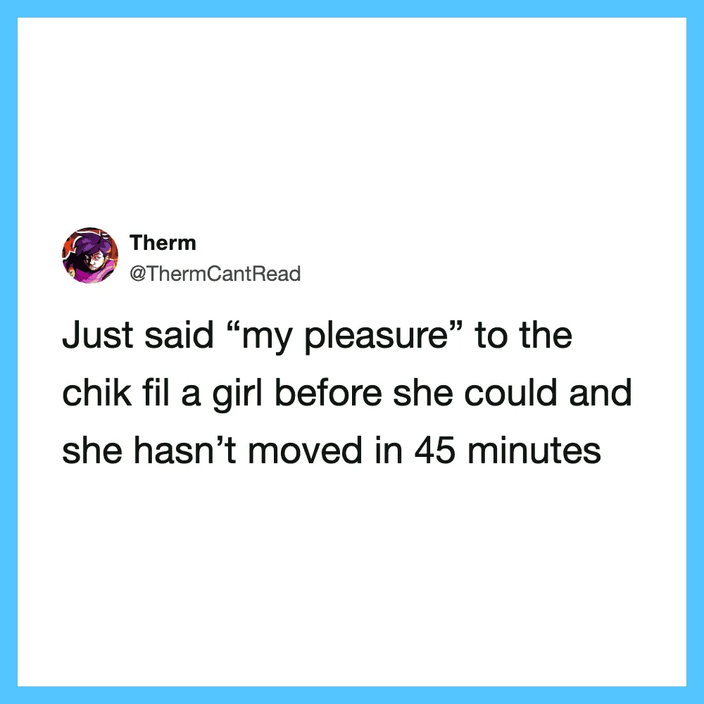 Tweet by Therm about saying 'my pleasure' to a girl and her not moving in 45 minutes.