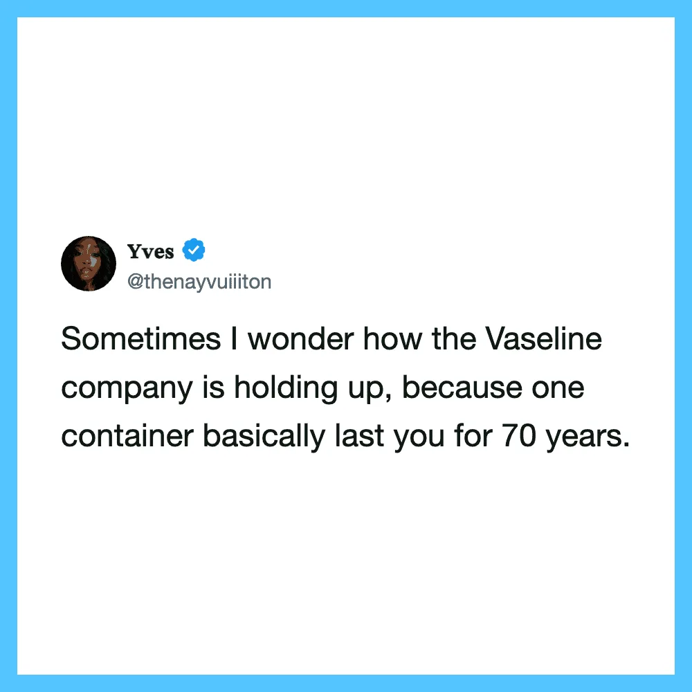 Yves' tweet about Vaseline lasting 70 years in a container.