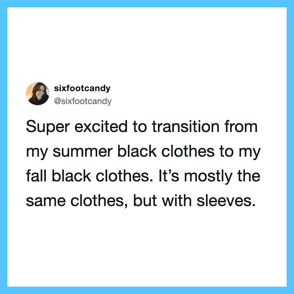 Super excited to transition from my summer black clothes to my fall black clothes.