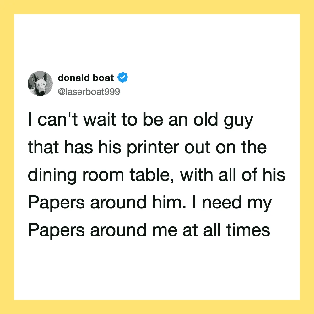 Tweet by donald boat about wanting papers around him as an old guy with a printer.
