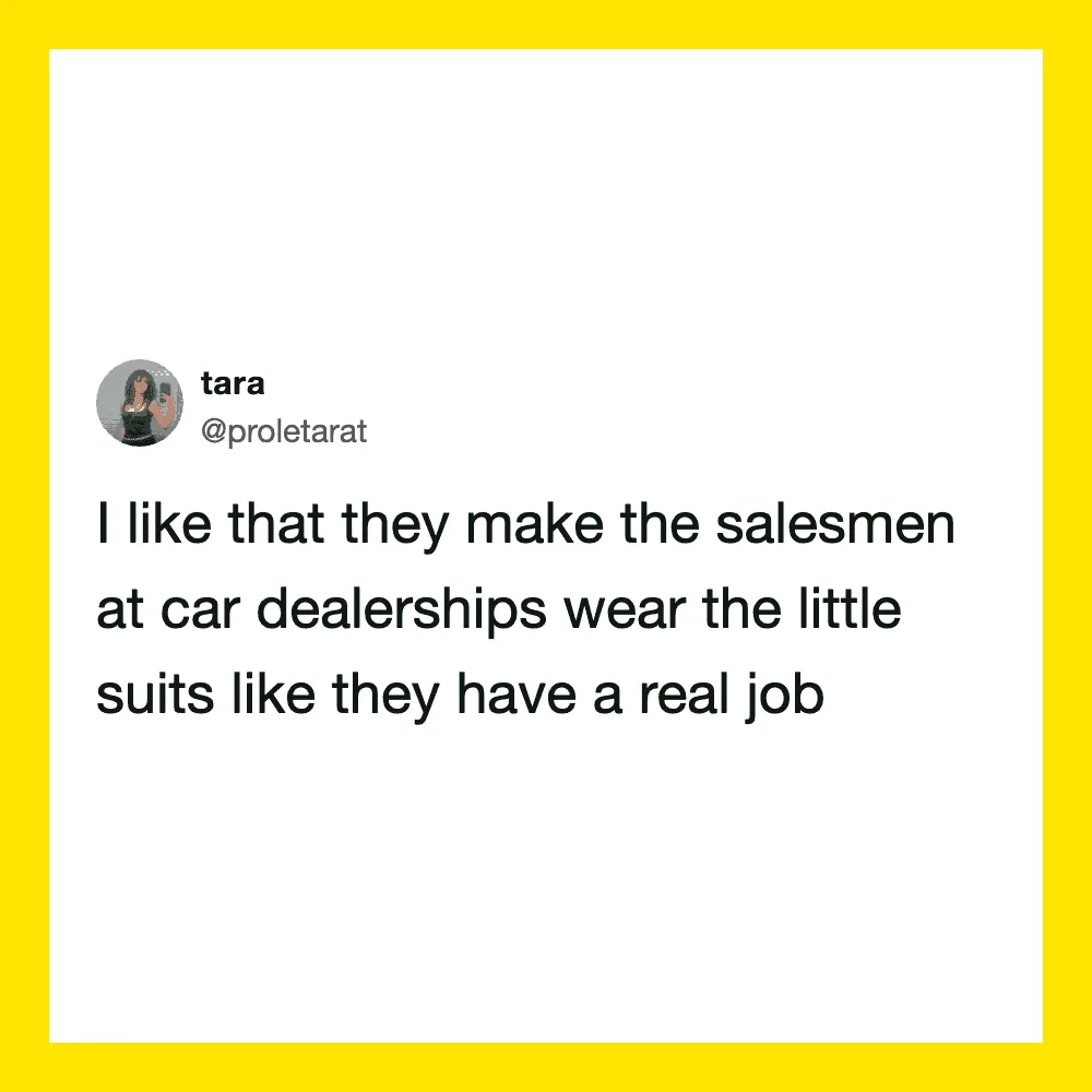 Tara's tweet about salesmen at car dealerships wearing little suits.