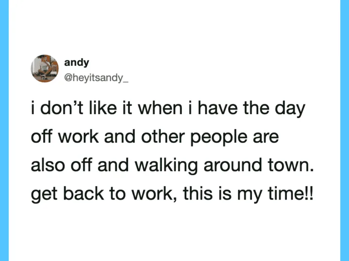Funny tweet about disliking days off when others are also off.