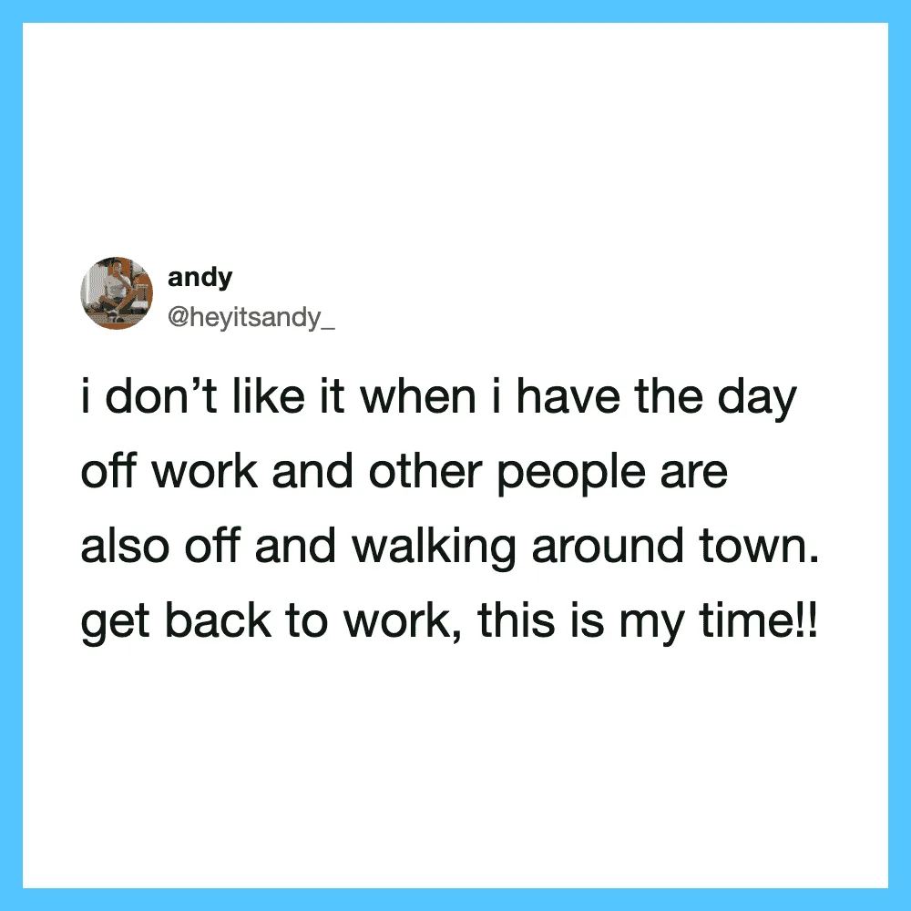 Funny tweet about disliking days off when others are also off.