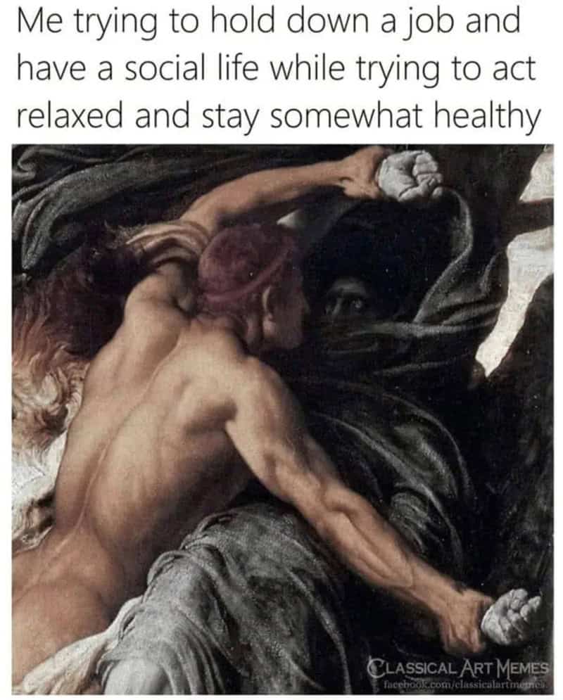 Trying to hold down a job and stay healthy while acting relaxed.