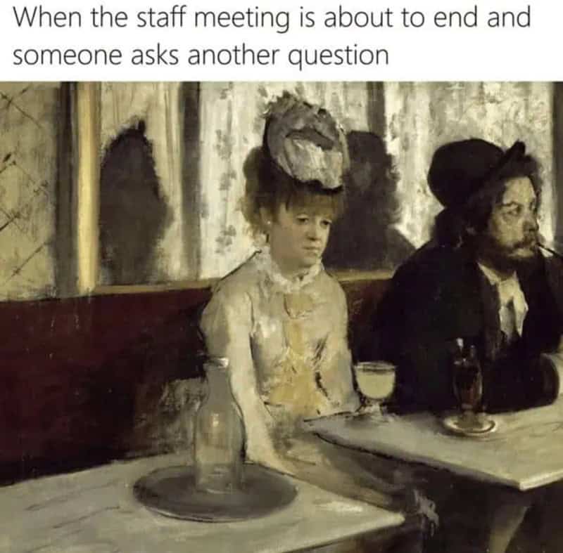When the staff meeting is about to end and someone asks another question.