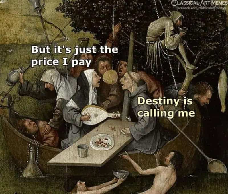 Classical art meme with modern text: 'But it's just the price I pay' and 'Destiny is calling me'.