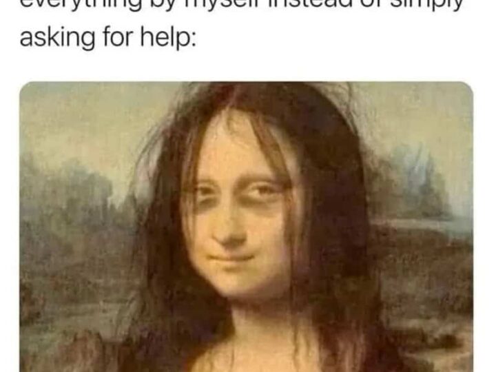 Mona Lisa with a smirk, caption about finishing tasks alone instead of asking for help.