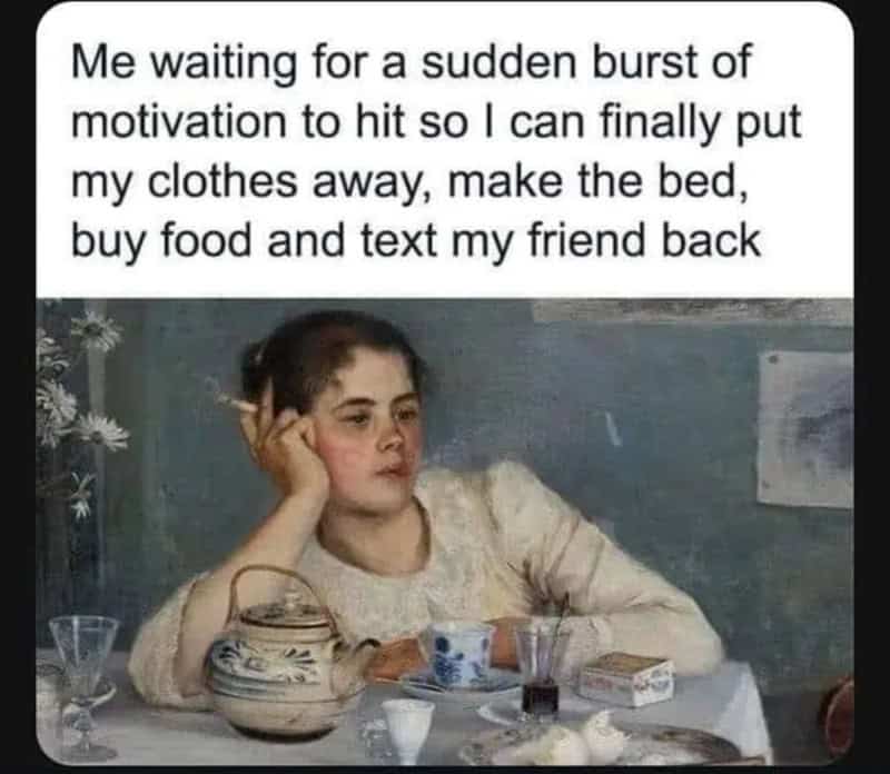 Girl sitting at table with tea set, looking thoughtful, meme about motivation and daily tasks.