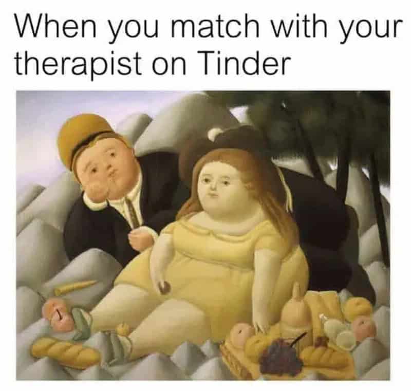 When you match with your therapist on Tinder.
