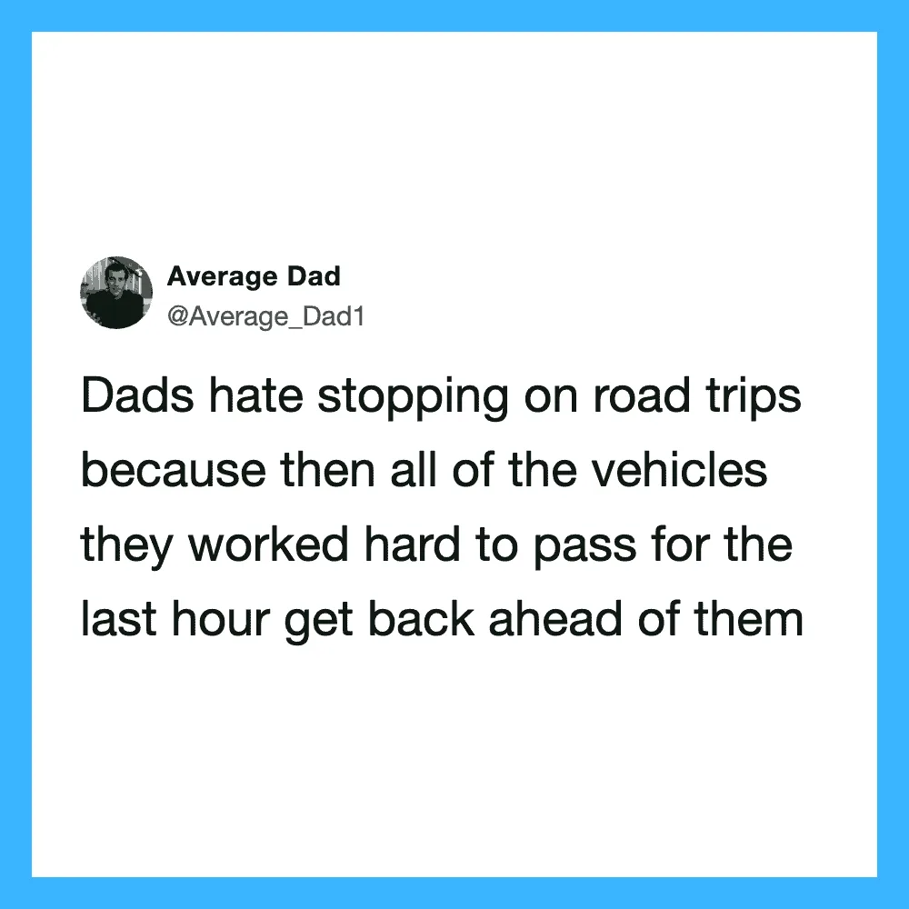 Dad tweets about dads hating stopping on road trips to pass vehicles they worked hard to pass.