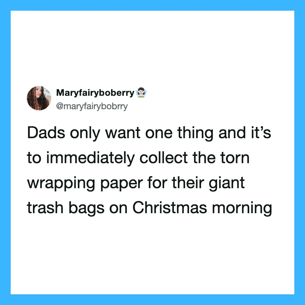 Dad wants to collect torn wrapping paper for trash bags on Christmas morning.