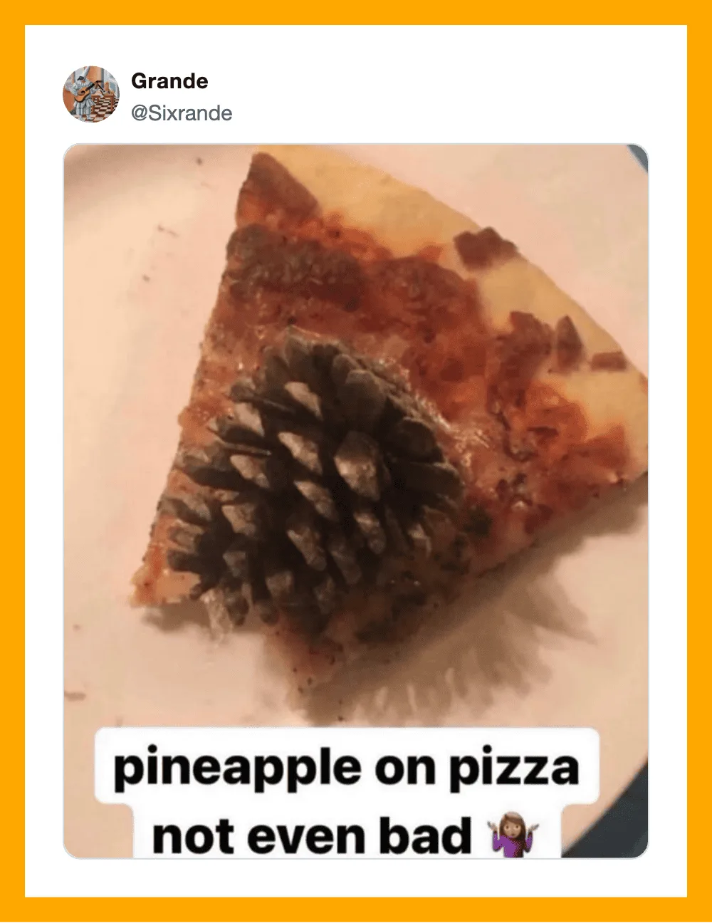 Slice of pizza with a pinecone on top, caption says 'pineapple on pizza not even bad'.
