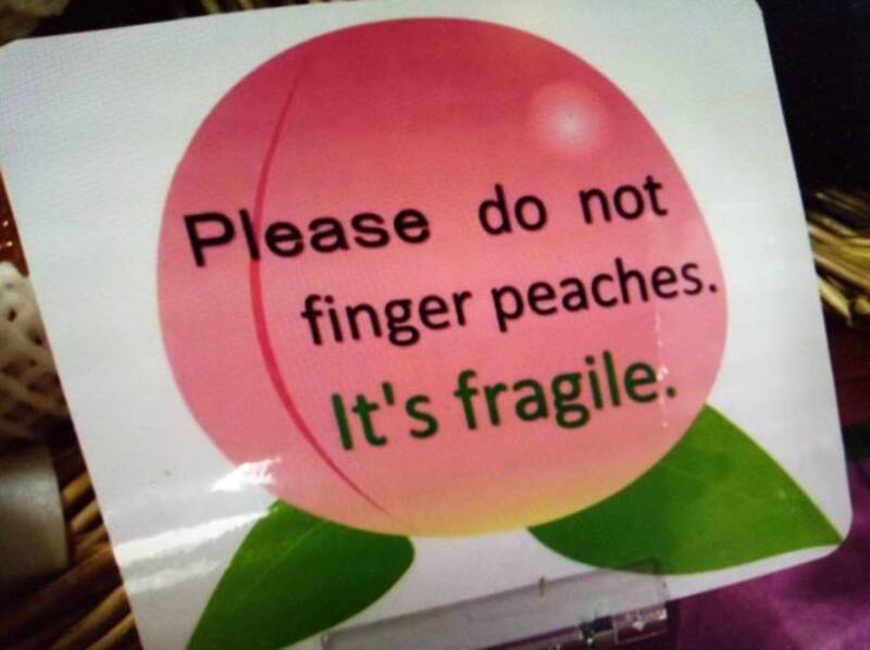 Please do not finger peaches. It's fragile.