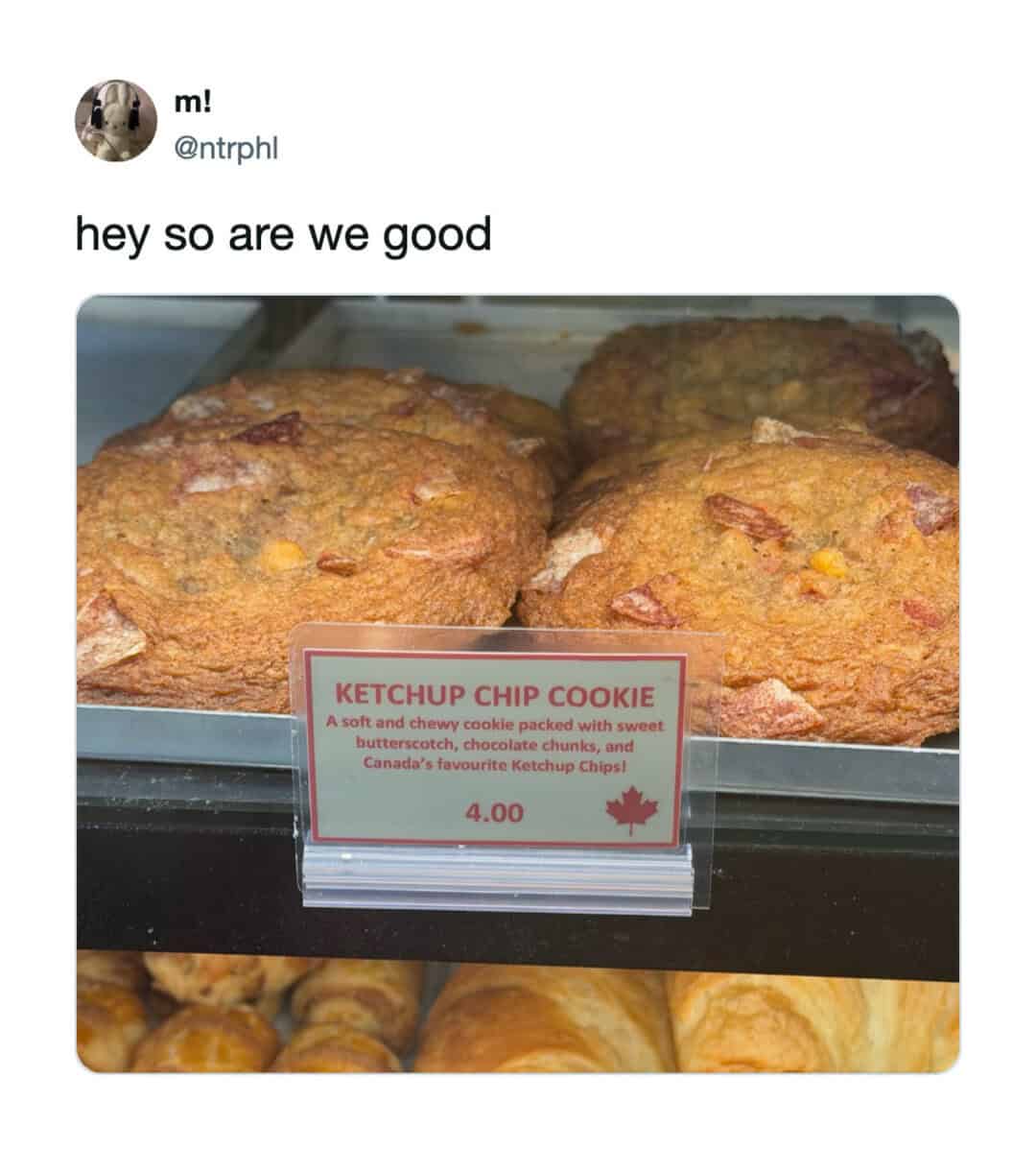 Ketchup chip cookie with a sign that says it's a sweet butterstoch, chocolate chunks, and Canada's K.