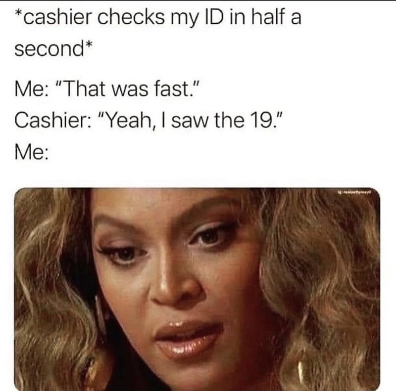 Relatable meme about fast ID check at cashier with a woman looking unimpressed.