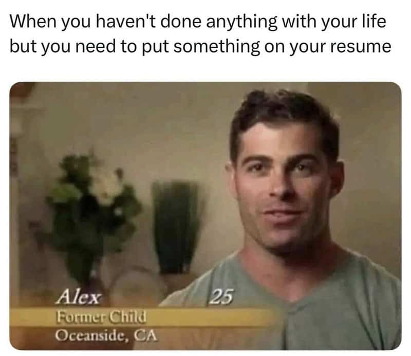 When you haven't done anything with your life but you need to put something on your resume.