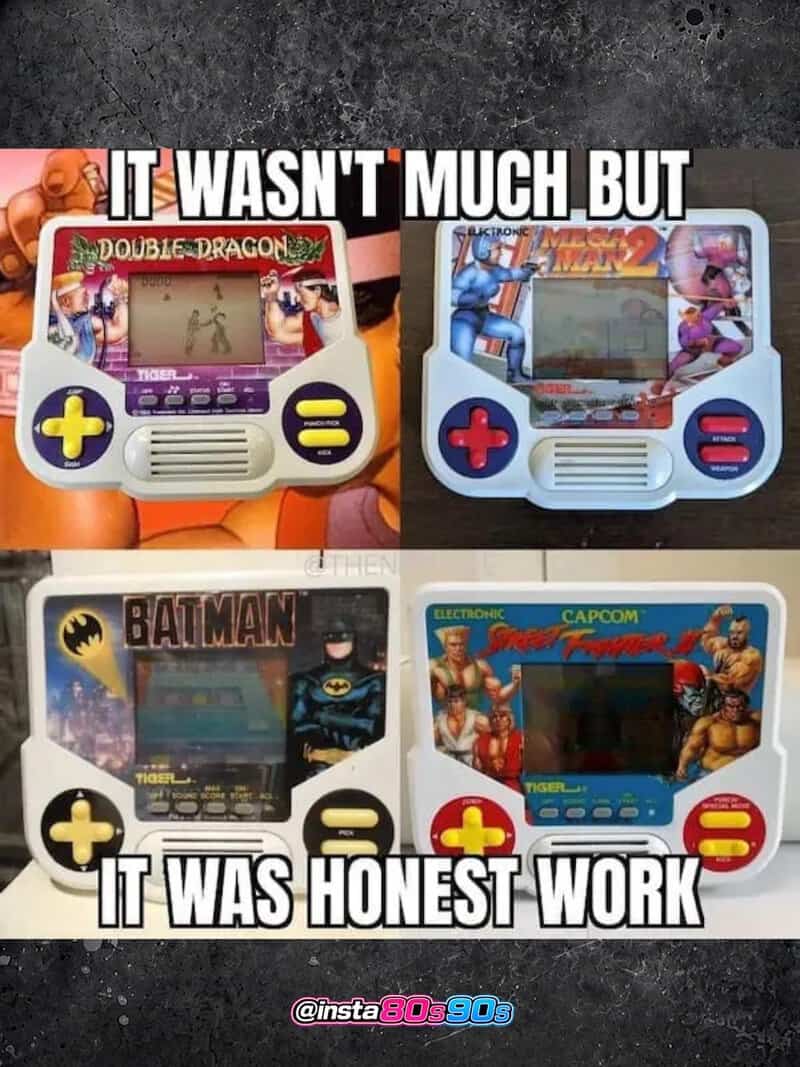 Nostalgic handheld game consoles with the caption 'It wasn't much but it was honest work'.