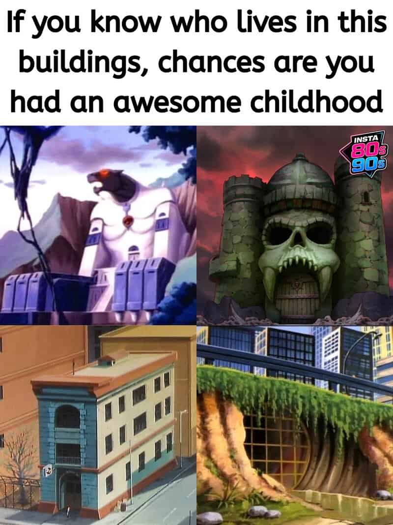 If you know who lives in this buildings, chances are you had an awesome childhood.