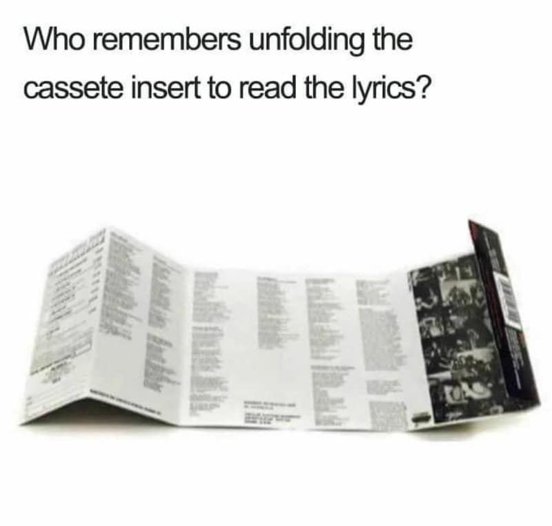Who remembers unfolding the cassette insert to read the lyrics?.