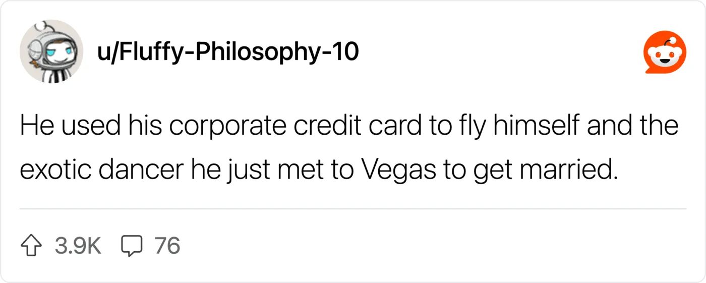 Man used corporate credit card to fly himself to Vegas for marriage.