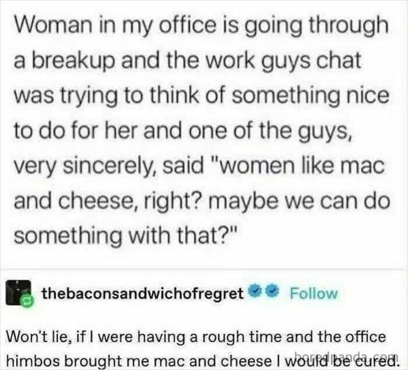 Woman in office overhears work guys talking about women like mac and cheese.