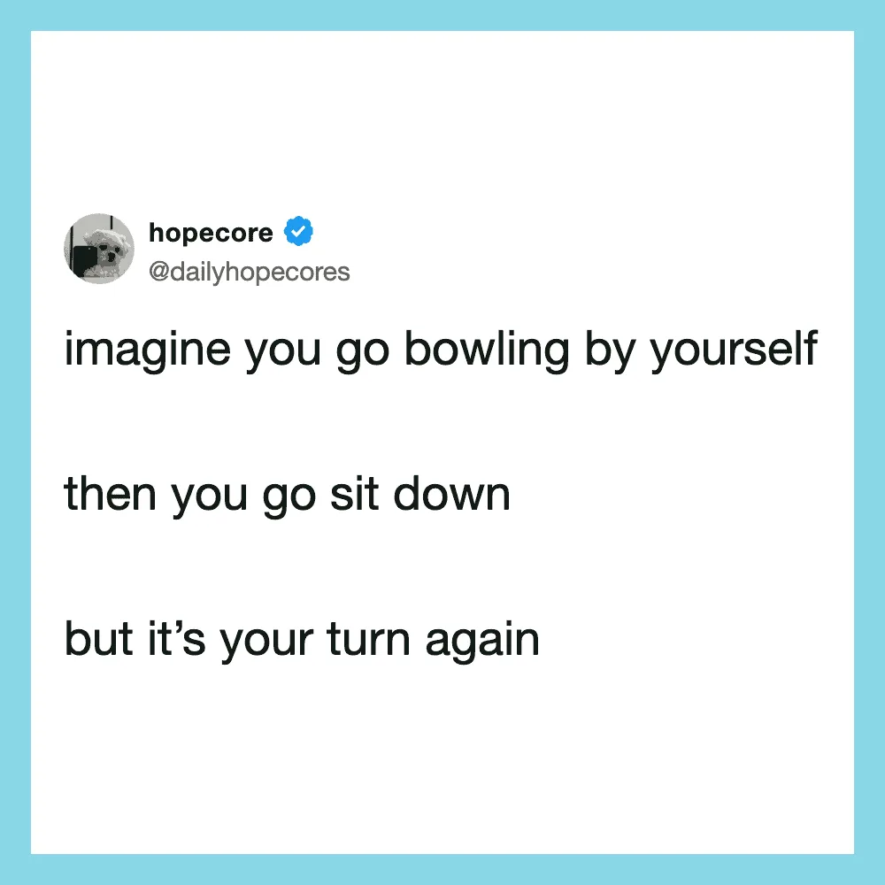Twitter post by @dailyhopecores about bowling alone and sitting down.