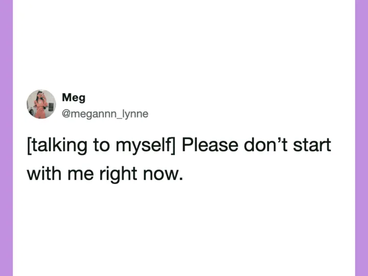 Talking to myself, please don't start with me right now.