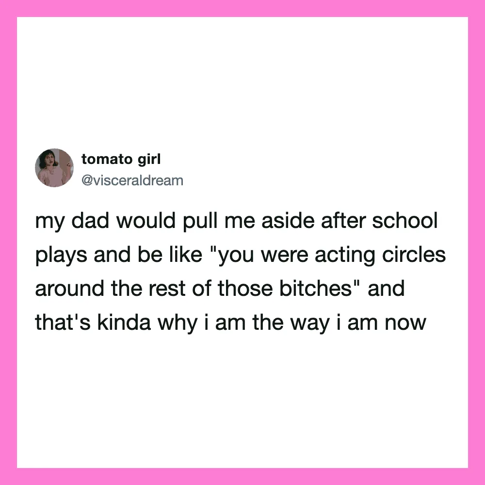 Tweet by tomato girl about her dad pulling her aside after school to talk about acting circles.