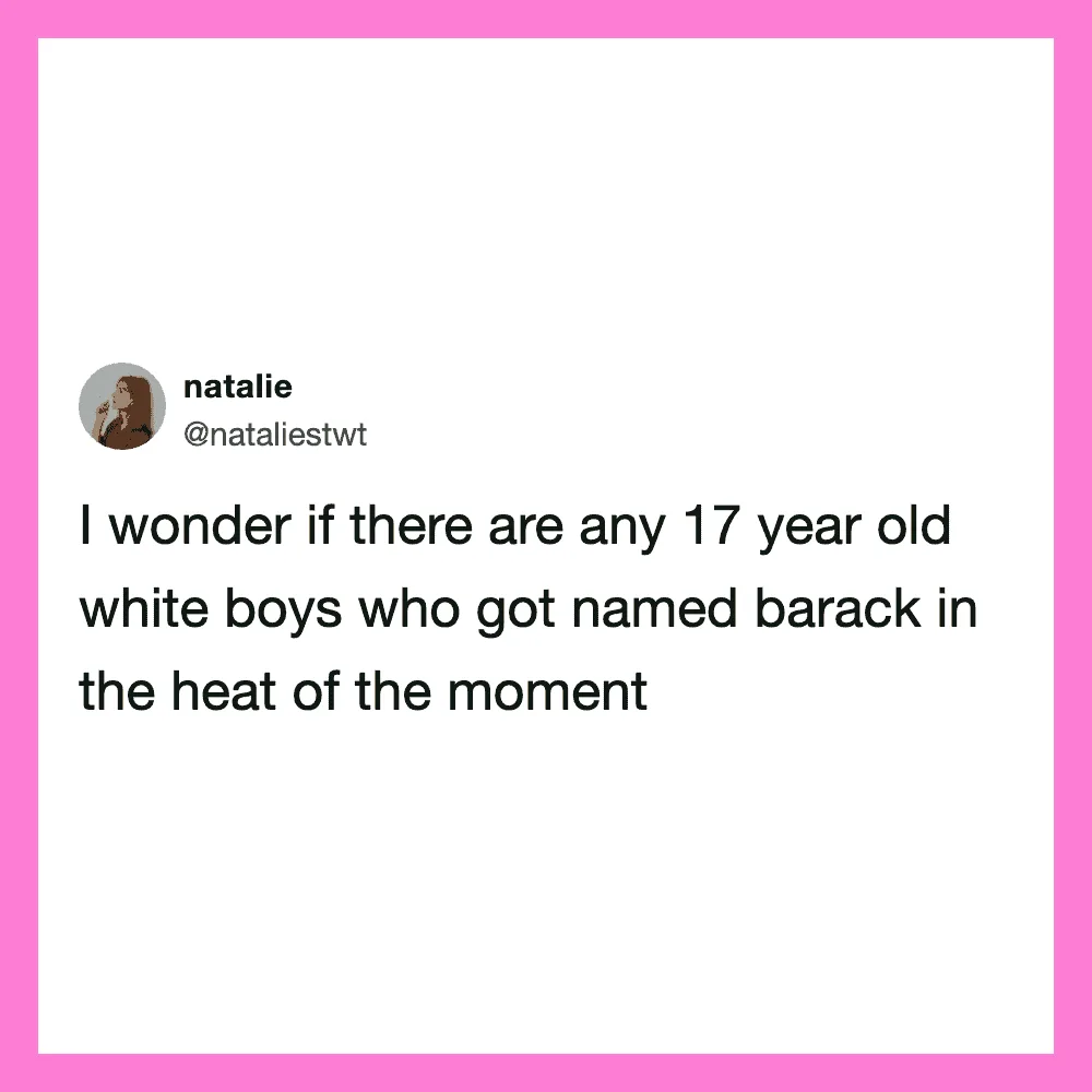 Tweet by natalie: I wonder if there are any 17 year old white boys who got named barack in the heat.