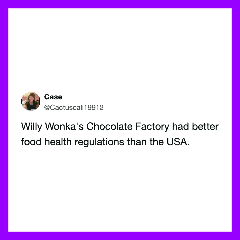 Tweet by Case: Willy Wonka's Chocolate Factory had better food health regulations than the USA.