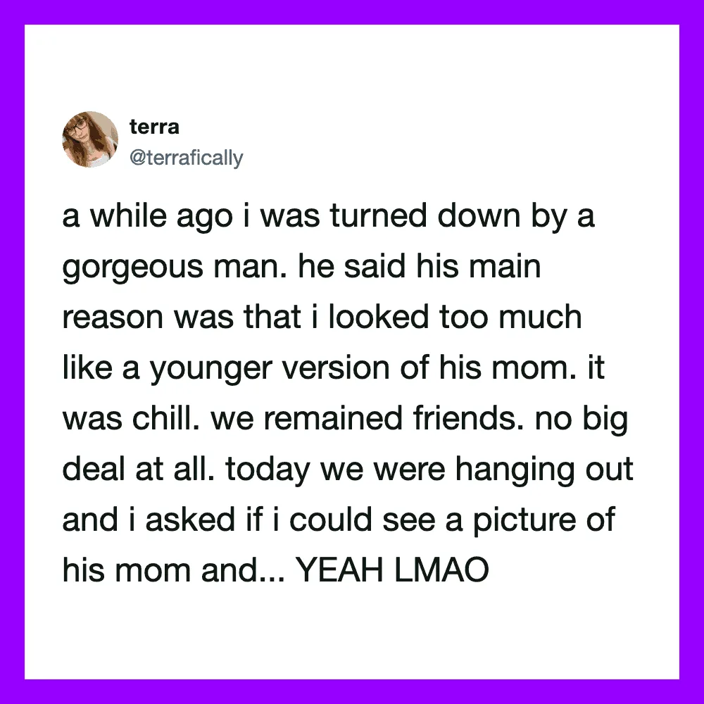 A tweet about a woman being turned down by a handsome man for looking like his mom.