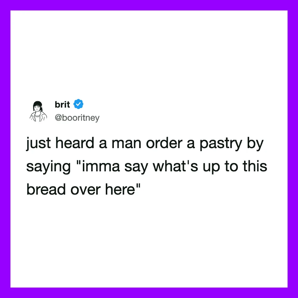 Brit tweets about overhearing a man order a pastry and say 'imma say what's up to this bread over h.
