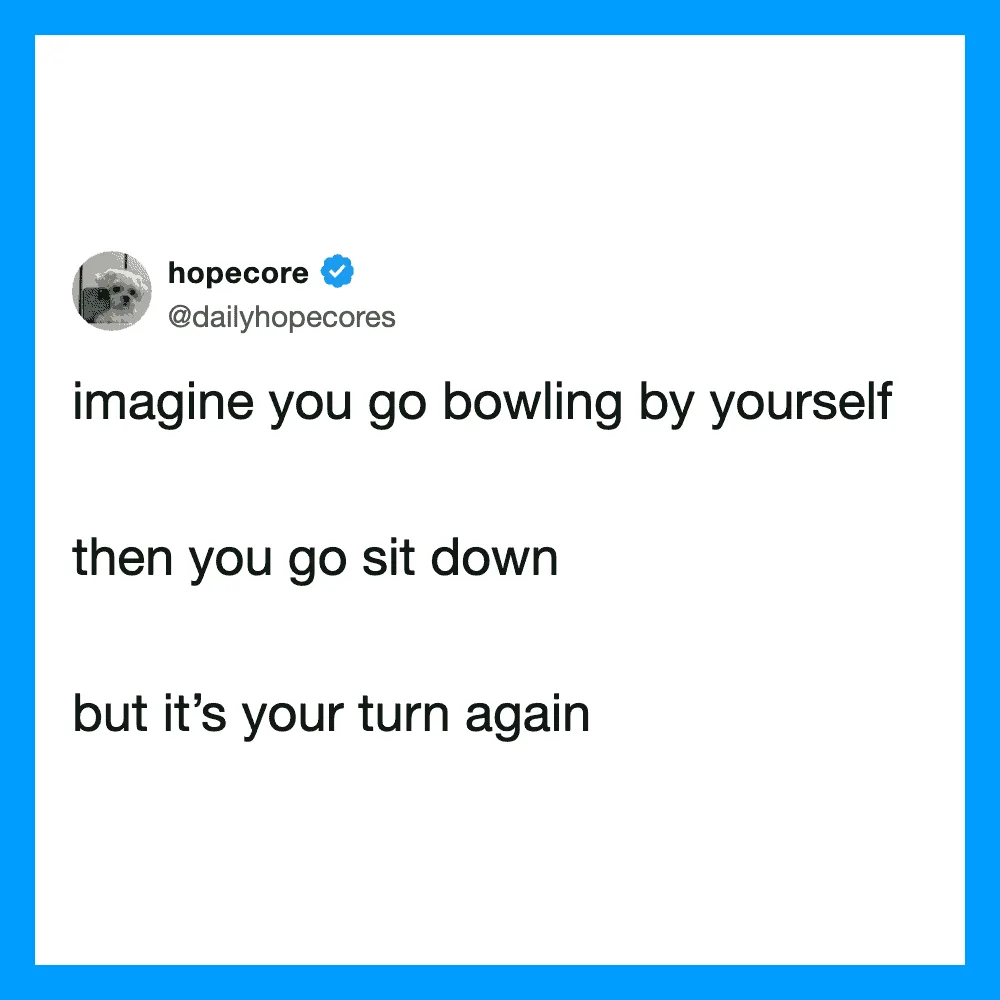 HopeCore tweet about bowling alone and sitting down again.