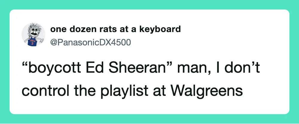 Tweet about boycotting Ed Sheeran and playlist control at Walgreens.