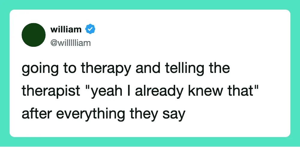 A tweet from william about therapy and telling the therapist they knew it all along.