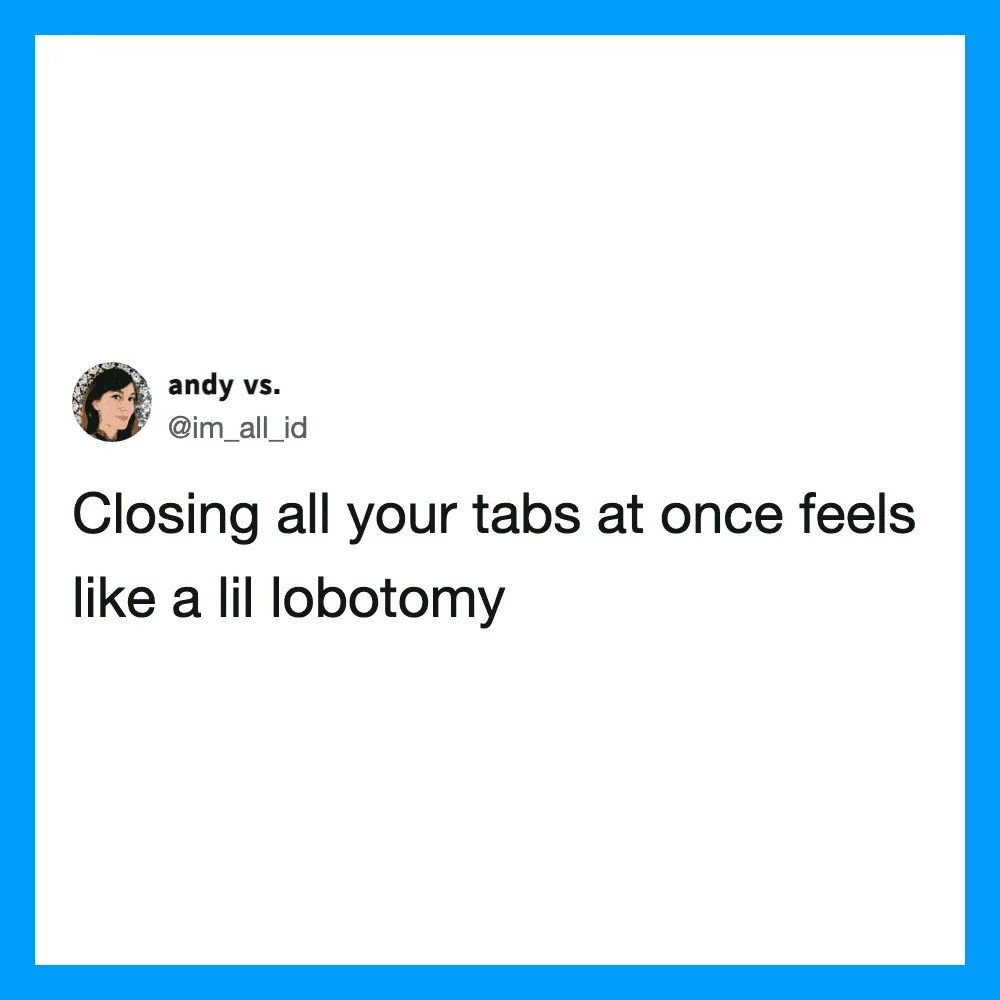 Twitter post by @im_all_id about closing tabs feeling like lobotomy.