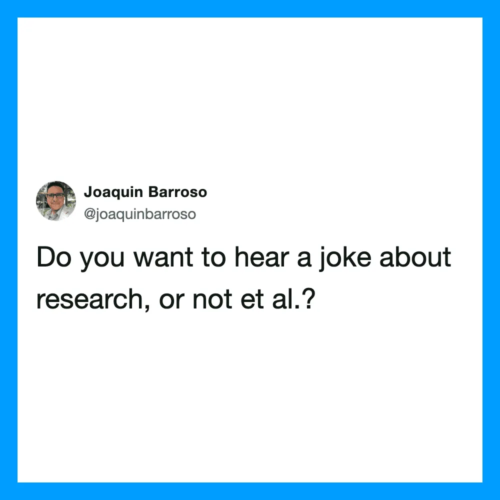 Joaquin Barroso's tweet: Do you want to hear a joke about research, or not et al.?.