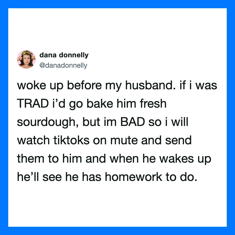 Tweet by dana donnelly about baking sourdough for her husband and sending TikToks.