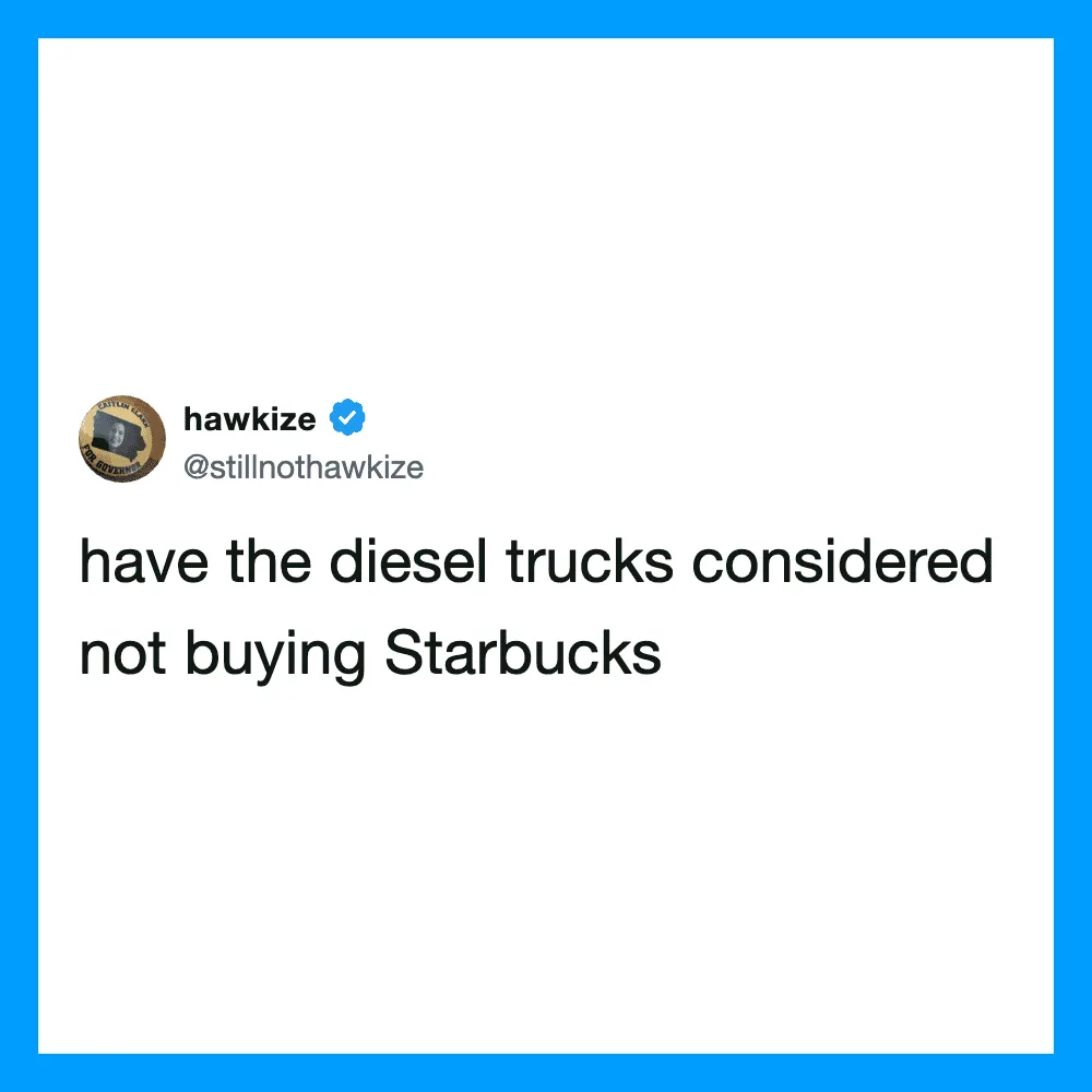 Twitter post by hawkize: have the diesel trucks considered not buying Starbucks.